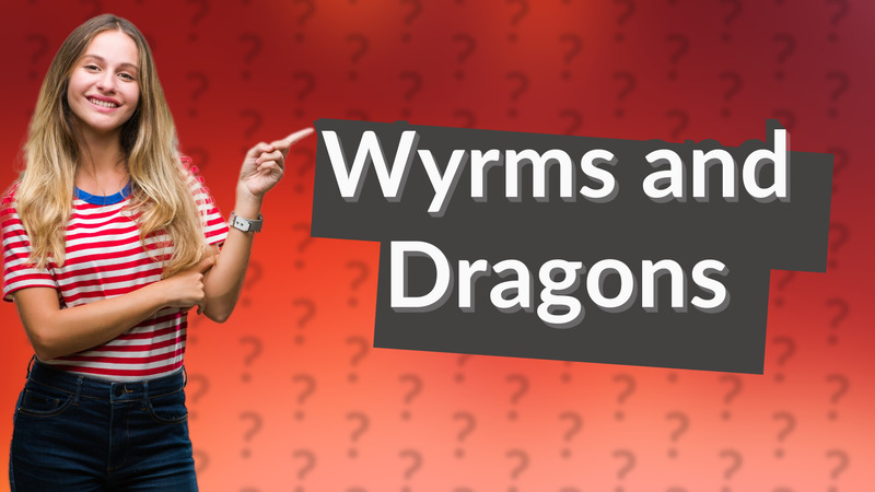 Wyrms and Dragons