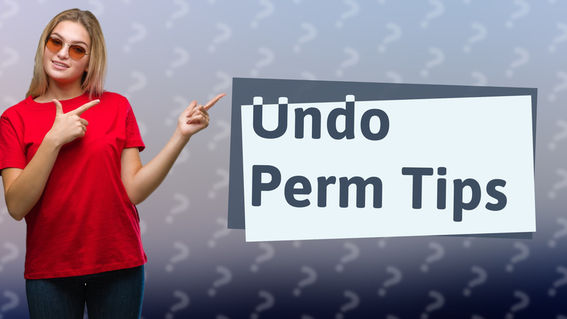 Undo Perm Tips