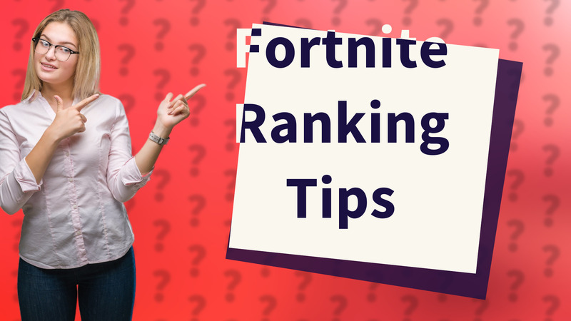 Fortnite Ranking Tips