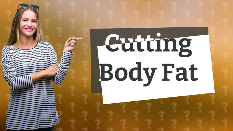 Cutting Body Fat