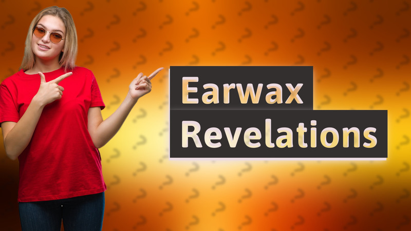 Earwax Revelations