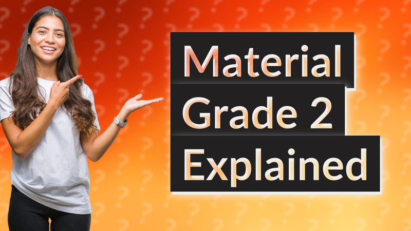 Material Grade 2 Explained