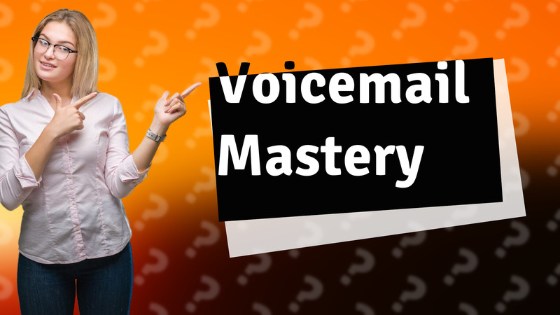 Voicemail Mastery