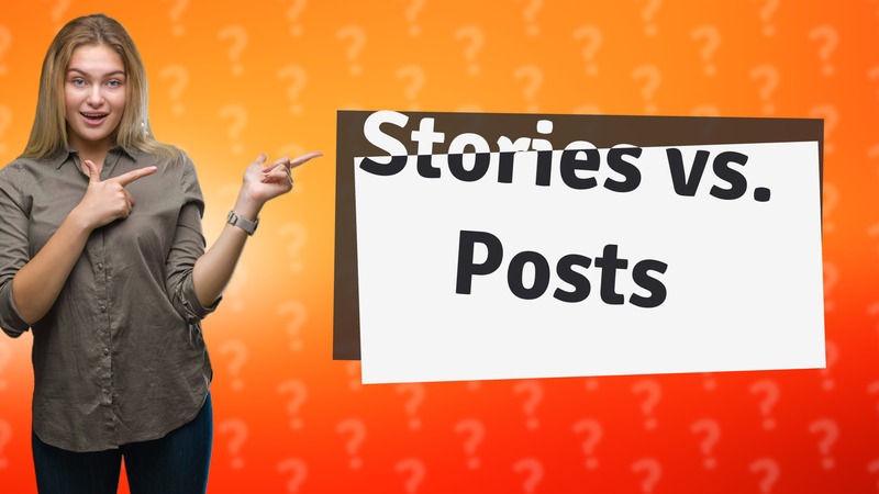Stories vs. Posts