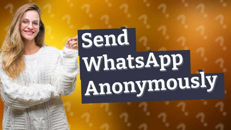 Send WhatsApp Anonymously