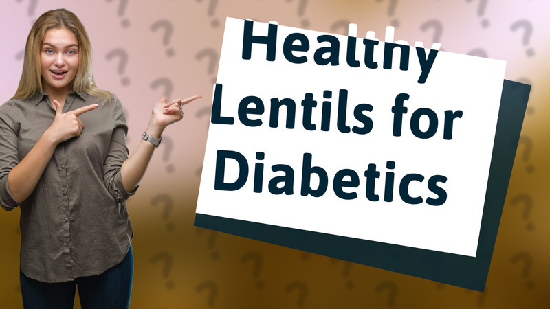 Healthy Lentils for Diabetics