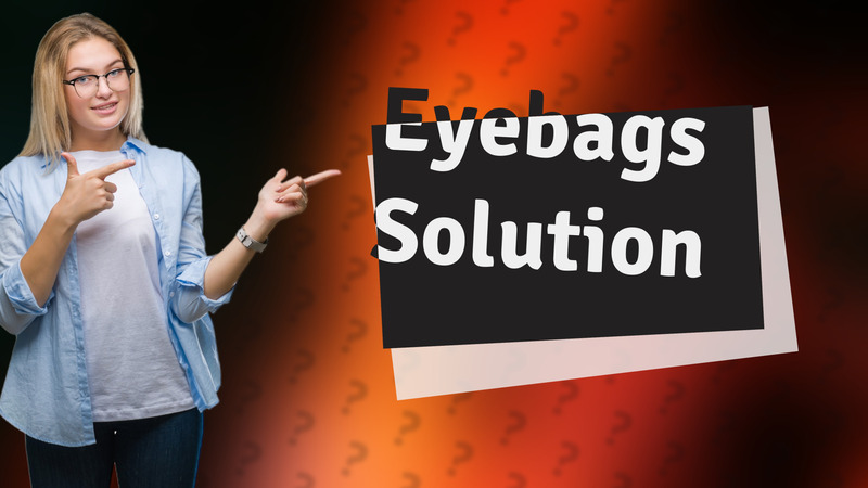 Eyebags Solution