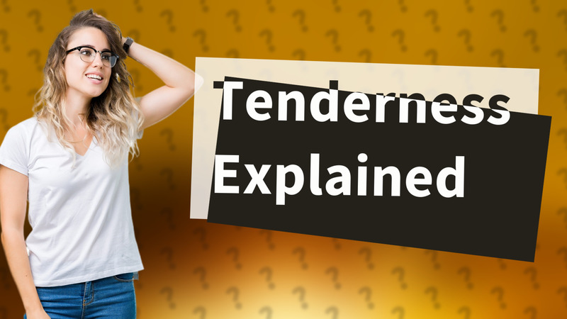 Tenderness Explained