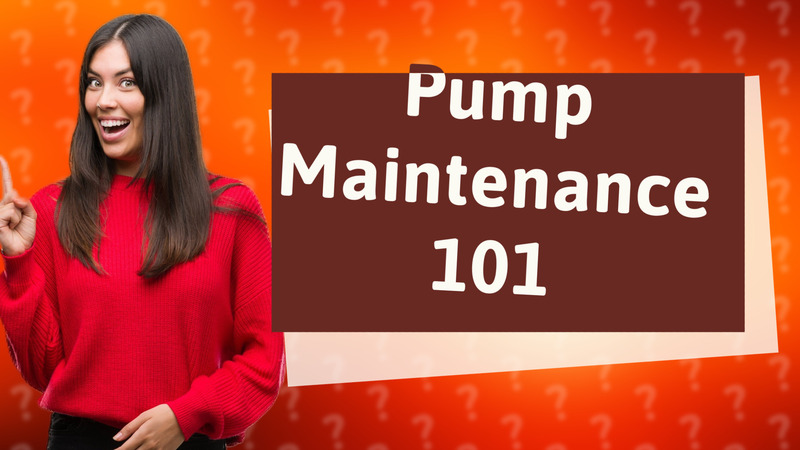 Pump Maintenance 101