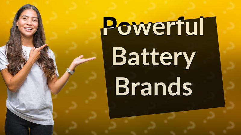 Powerful Battery Brands
