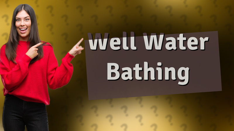 Well Water Bathing