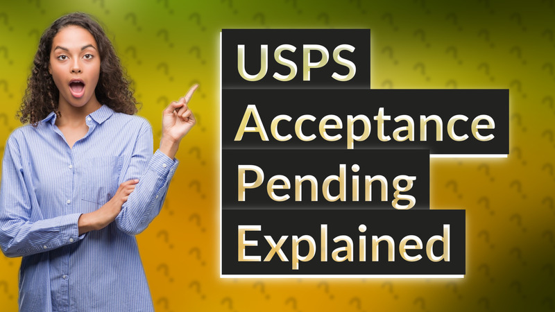 USPS Acceptance Pending Explained