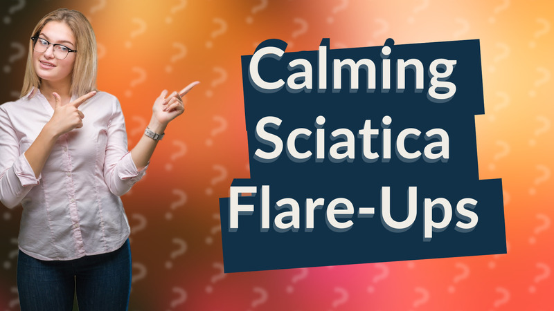 Calming Sciatica Flare-Ups