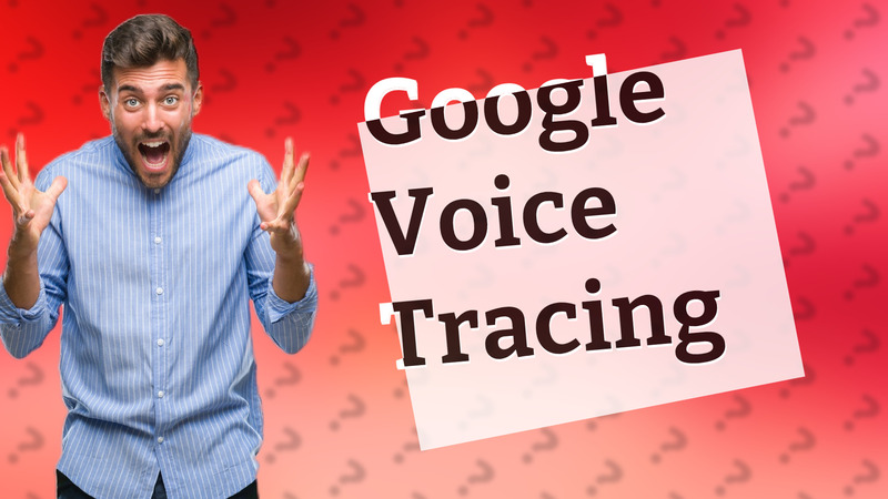 Google Voice Tracing