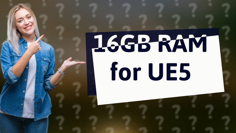 16GB RAM for UE5
