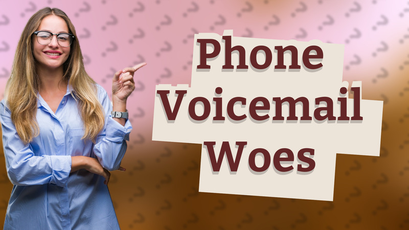 Phone Voicemail Woes