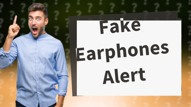 Fake Earphones Alert