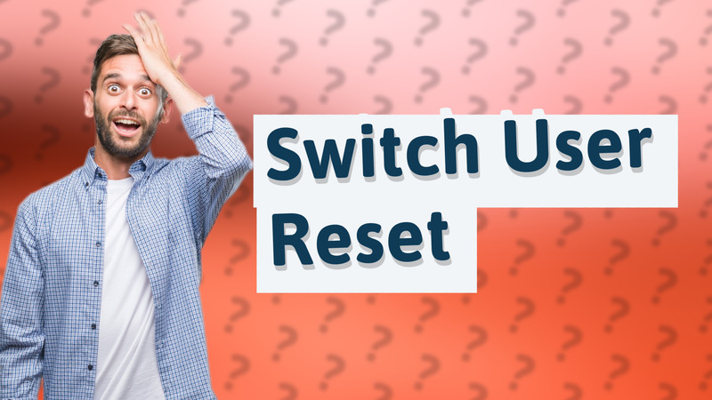 Switch User Reset