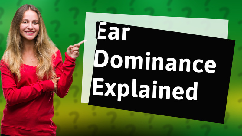 Ear Dominance Explained