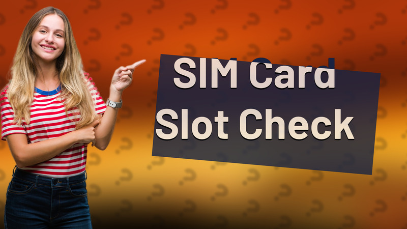 SIM Card Slot Check