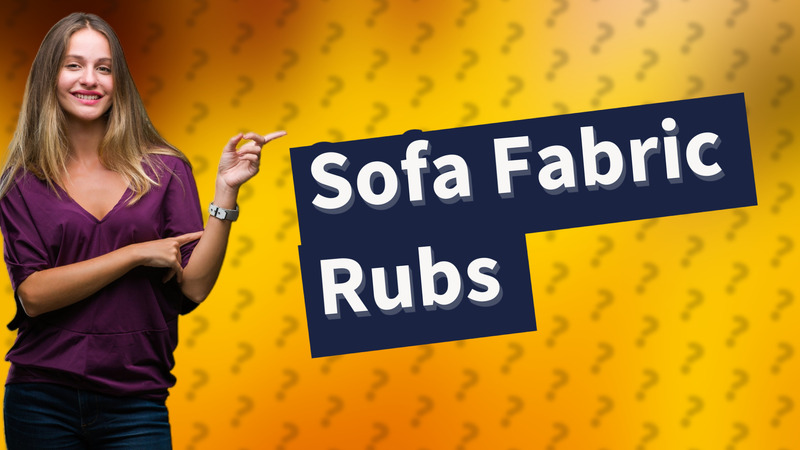 Sofa Fabric Rubs
