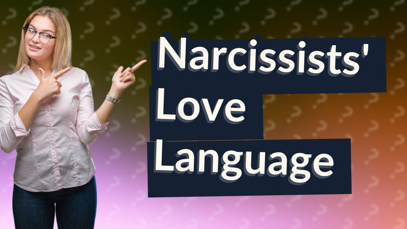 Narcissists' Love Language