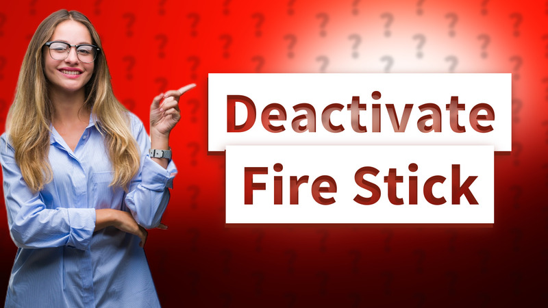 Deactivate Fire Stick