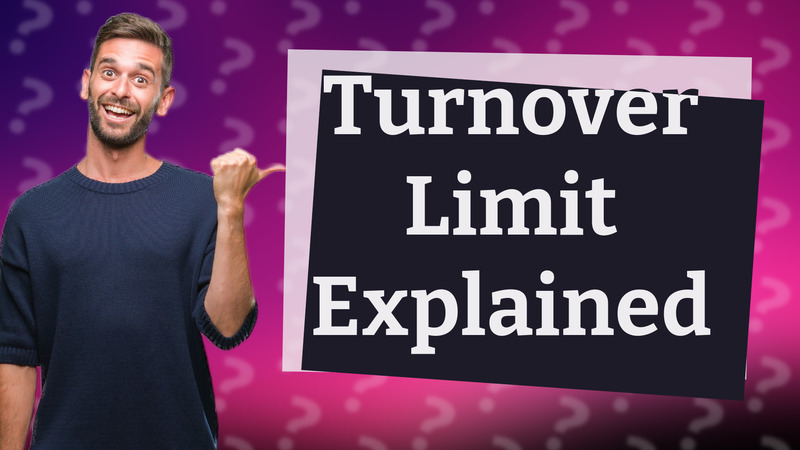 Turnover Limit Explained