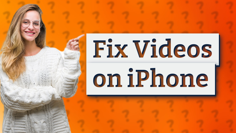 Fix Videos on iPhone