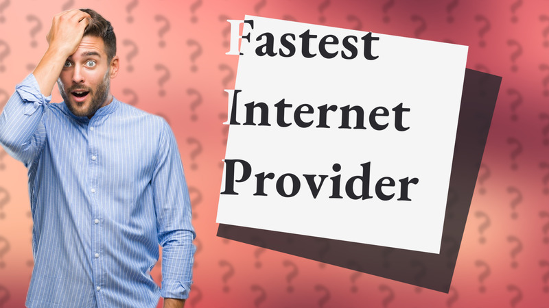 Fastest Internet Provider