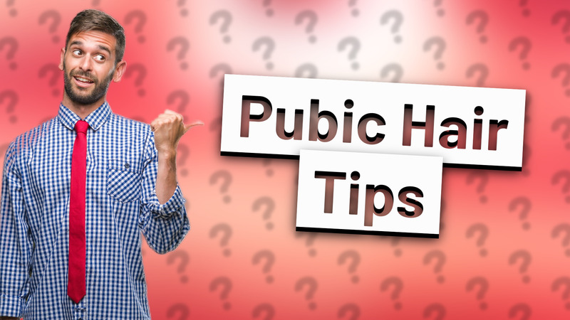 Pubic Hair Tips