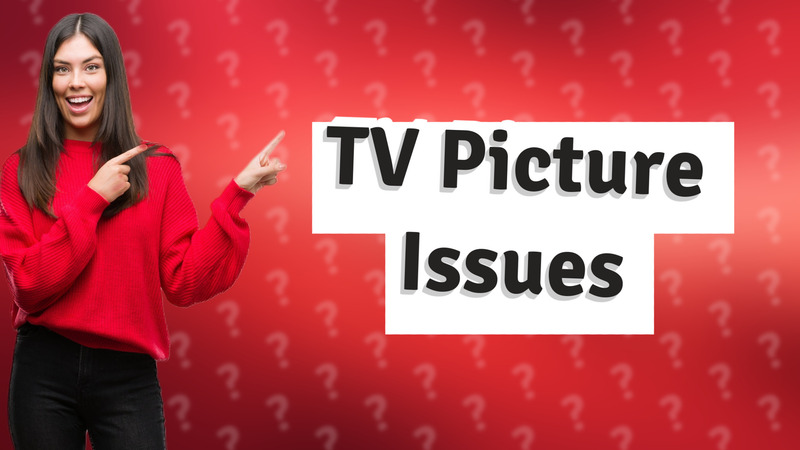 TV Picture Issues