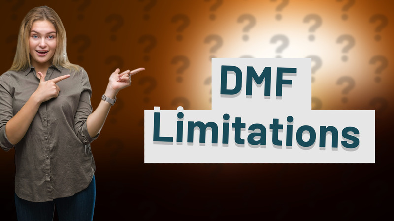 DMF Limitations