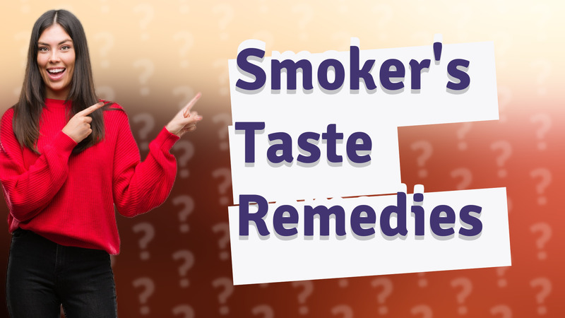 Smoker's Taste Remedies
