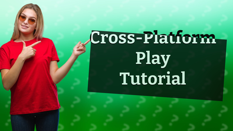 Cross-Platform Play Tutorial