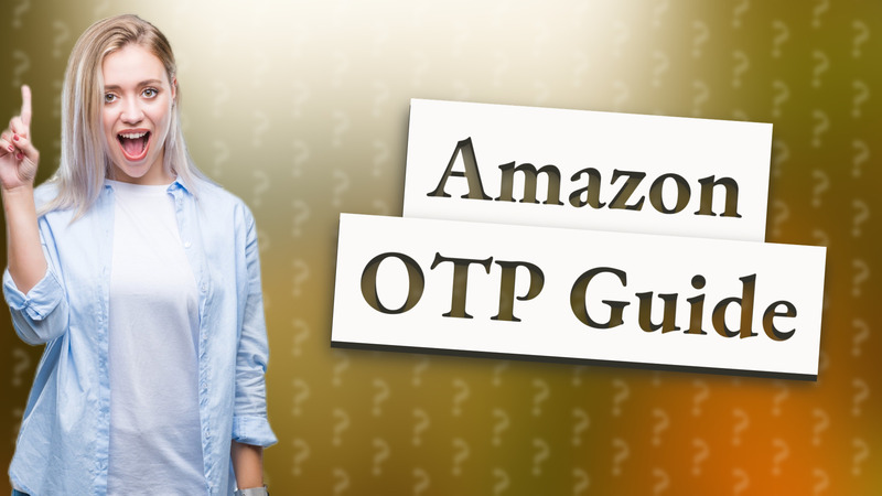Amazon OTP Guide