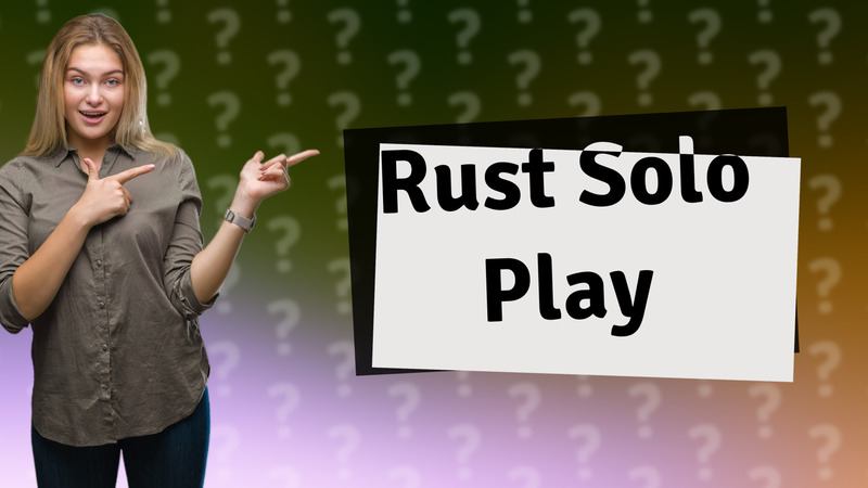 Rust Solo Play