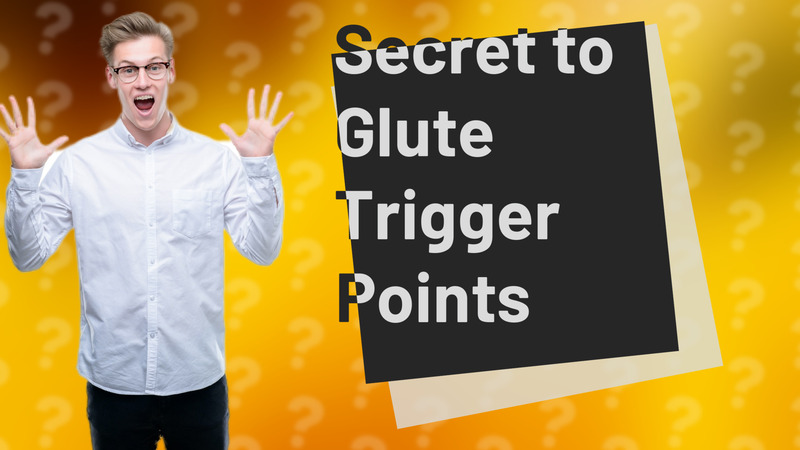 Secret to Glute Trigger Points