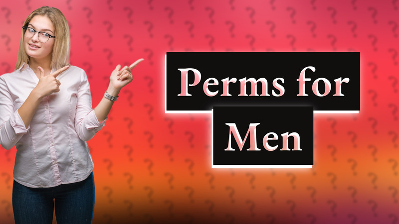 Perms for Men