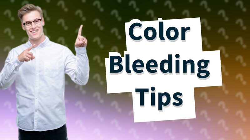 Color Bleeding Tips