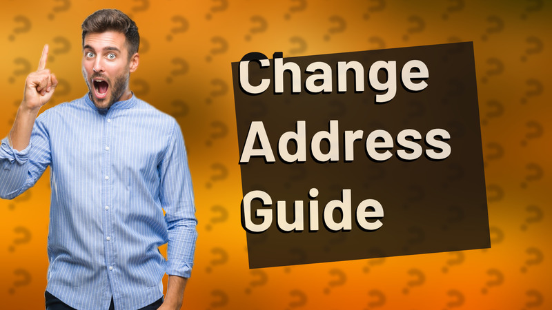 Change Address Guide