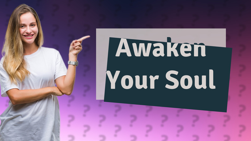 Awaken Your Soul