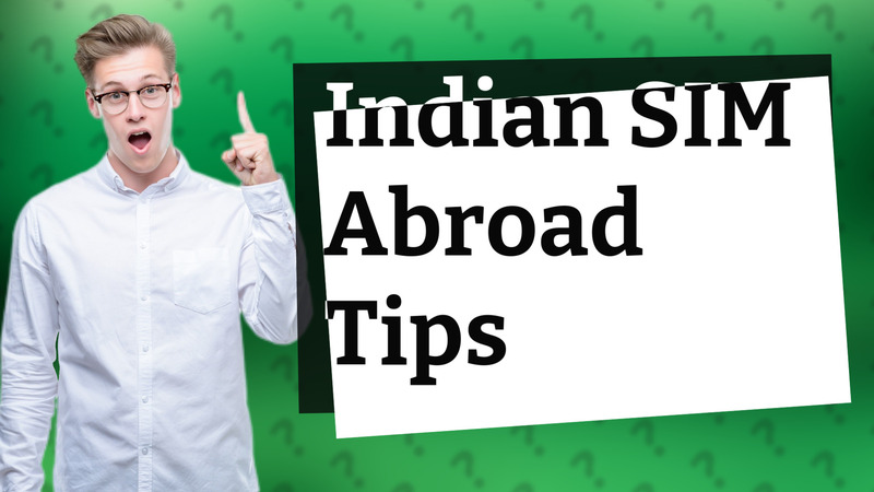 Indian SIM Abroad Tips