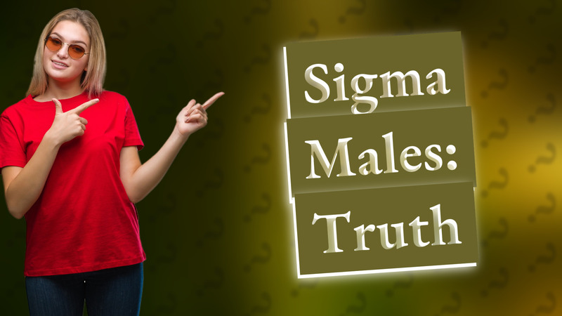 Sigma Males: Truth
