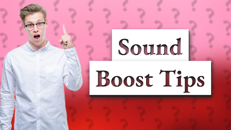 Sound Boost Tips