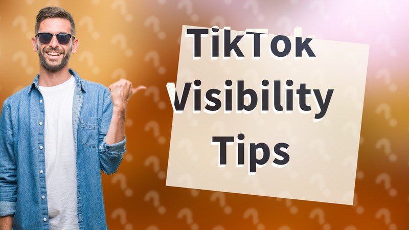 TikTok Visibility Tips