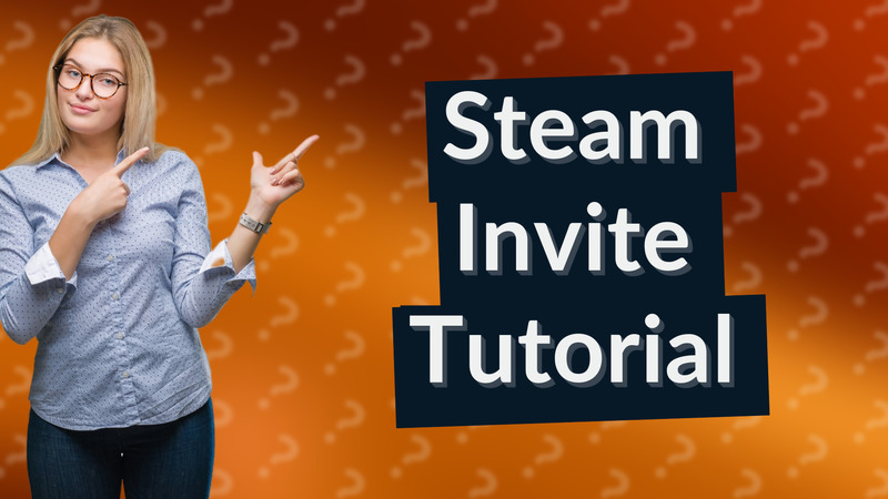Steam Invite Tutorial