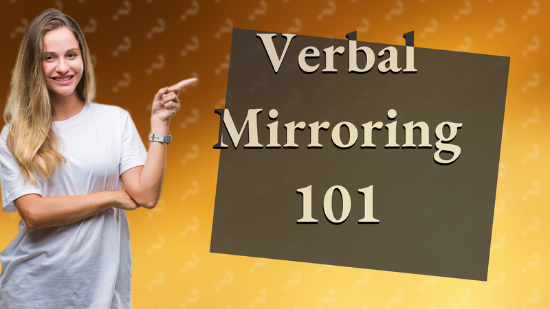 Verbal Mirroring 101