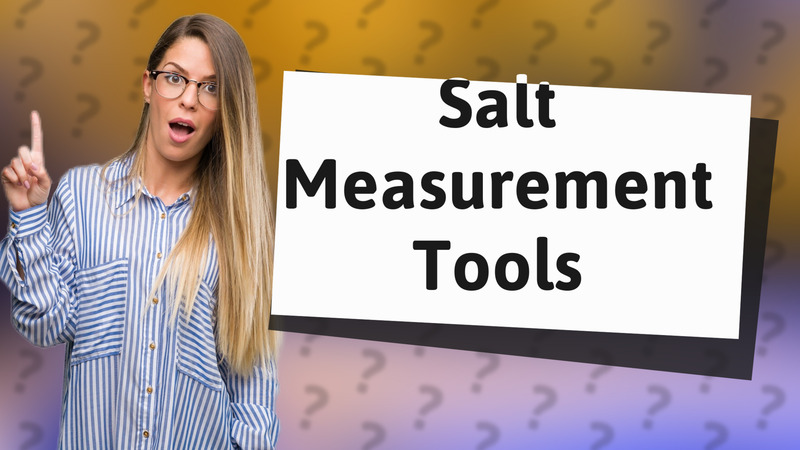 Salt Measurement Tools