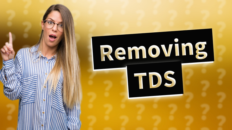 Removing TDS